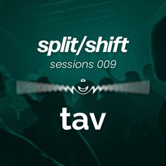 split/shift sessions 009 ft. tav