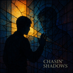 Chasin' Shadows