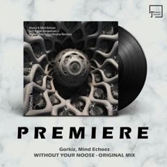 PREMIERE: Gorkiz, Mind Echoes - Without Your Noose (Original Mix) [TRANSENSATIONS RECORDS]