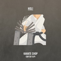 HOL! - Karate Chop (Say So Flip)