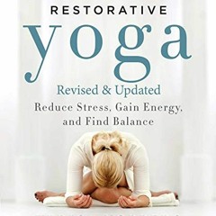 Access KINDLE 💚 Restorative Yoga: Reduce Stress, Gain Energy, and Find Balance by  U