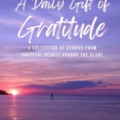 View EBOOK EPUB KINDLE PDF A Daily Gift of Gratitude: A Collection of Stories from Gr