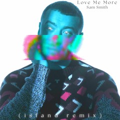 Sam Smith - Love Me More (island remix)