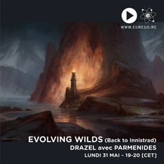 Evolving Wilds : Back to Innistrad - Drazel avec Parmenides (Mai 2021)