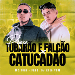 MC YURI - PIQUE TUBARÃO E  FALCÃO X CATUCADAO (( PROD DJ KAIO VDM ))