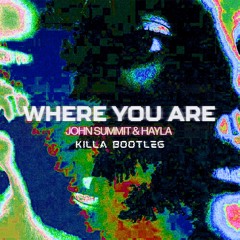 John Summit & Hayla - Where You Are (KILLA Bootleg)