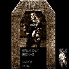 Khazad Podcast Episode 021 (Hosted by HØLEIGH)