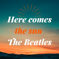 Here comes the sun-The Beatles- WillyG remix