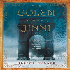 [Access] PDF 💘 The Golem and the Jinni: A Novel by  Helene Wecker,George Guidall,Har