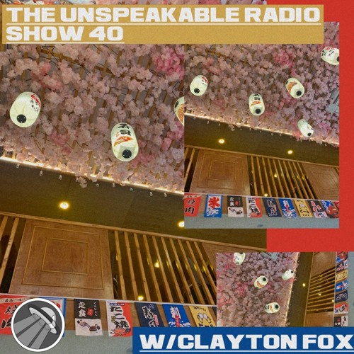The Unspeakable Radio Show 40 w/Clayton Fox