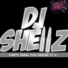 DJ SHELLZ PARTY INNA YUH HOUSE PT.2