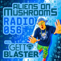 Aliens On Mushrooms Radio #056 With GETTOBLASTER