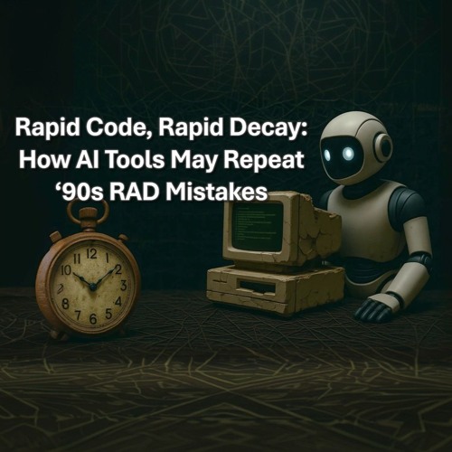 Rapid Code, Rapid Decay: How AI Tools May Repeat 90s RAD Mistakes
