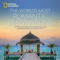 [DOWNLOAD] EBOOK 💑 World's Most Romantic Destinations, The: 50 Dreamy Getaways, Priv