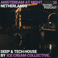 38: Ice Cream Collective | Deep & Tech House | Amsterdam At Night