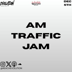 AM TRAFFIC JAM DEC 5TH - EVOLUTION (EVO)