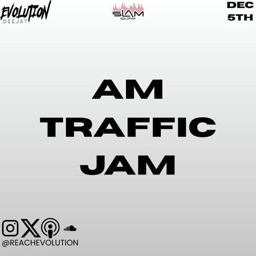 AM TRAFFIC JAM DEC 5TH - EVOLUTION (EVO)