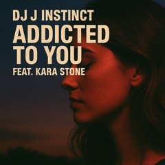 Dj J Instinct - Addicted To You Feat. Kara Stone