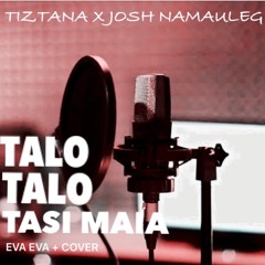 TIZTANA X JOSH NAMAULEG - Talo talo tasi maia (evaeva cover)