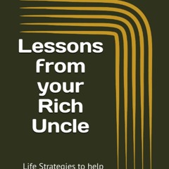 free read✔ Lessons from your Rich Uncle: Life Strategies to help you with your money