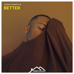 Sasha PRimitive - Better