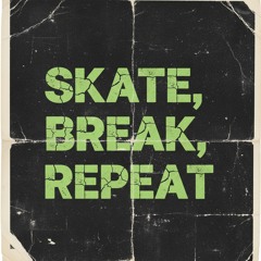 Skate, Break, Repeat