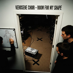 Kerosene Choir - (2003) Crowded Quiet - Room For My Shape