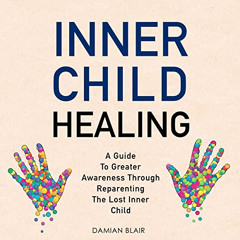 VIEW EBOOK 📒 Inner Child Healing: A Guide to Greater Awareness through Reparenting t