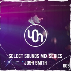 Select Sounds Mix Series 003 // Josh Smith