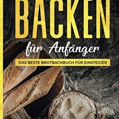 ebook Backen: Brot backen für Einsteiger: Das beste Brotbackbuch für Einsteiger mit 26 leckeren un