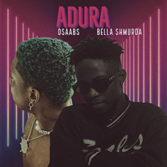 Adura Dsaabs ft Bella Shmurda