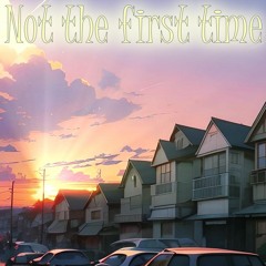 Not The First Time (Prod Slayingibis X Maxflynn)