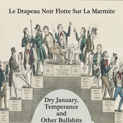 DRY JANUARY, TEMPERANCE AND OTHER BULLSHITS