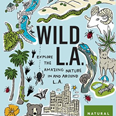 Read EBOOK 🗃️ Wild LA: Explore the Amazing Nature in and Around Los Angeles by  Natu
