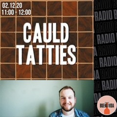 Cauld Tatties Ep.3 w/Little Hoi An - Radio Buena Vida 02.12.20