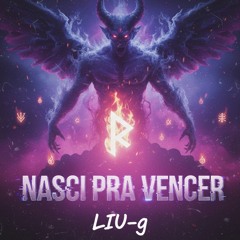 Liu-g Nasci Pra Vencer