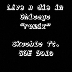 Skoobie Feat. S.O.E Dolo - Live N   Die Chicago REMIX (1)