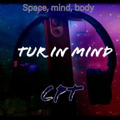Turn in my mind - Space, mind, body (album) - CPT