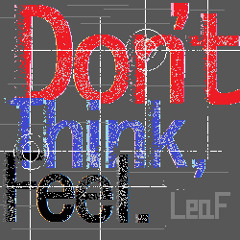 LeaF — Don't Think, Feel.