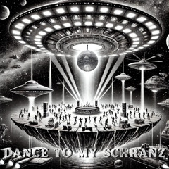 DANCE TO MY SCHRANZ