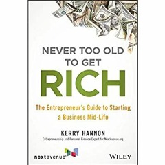 READ ⚡️ DOWNLOAD Never Too Old to Get Rich The Entrepreneur's Guide to Starting a Business Mid-L