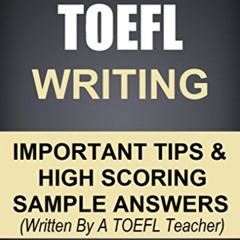 [VIEW] EPUB 📚 TOEFL Writing: Important Tips & High Scoring Sample Answers! (Written