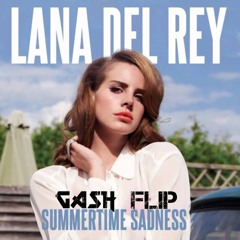 Lana Del Rey - SummerTime Sadness ( GASH FLIP)