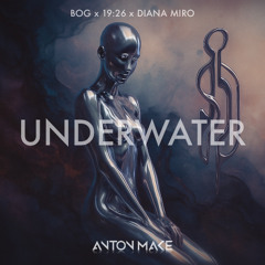 BOg & 19:26 ft Diana Miro - UNDERWATER (Anton Make Edit)