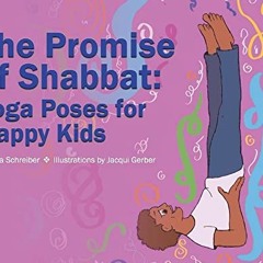 [Access] PDF EBOOK EPUB KINDLE The Promise of Shabbat: Yoga Poses for Happy Kids by