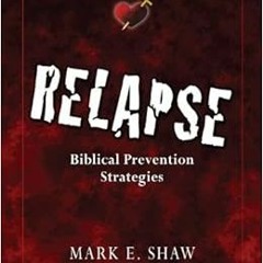 [PDF] Read Relapse: Biblical Prevention Strategies by Mark E Shaw
