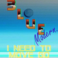 BLUE MODERN - I NEED TO MOVE GO