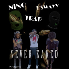Never Kared ft. Trap N Dswayy