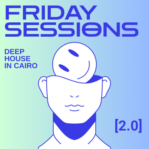 Friday Sessions: Deep House in Cairo [2.0]