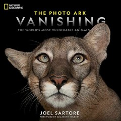 [Get] [EBOOK EPUB KINDLE PDF] National Geographic The Photo Ark Vanishing: The World's Most Vuln